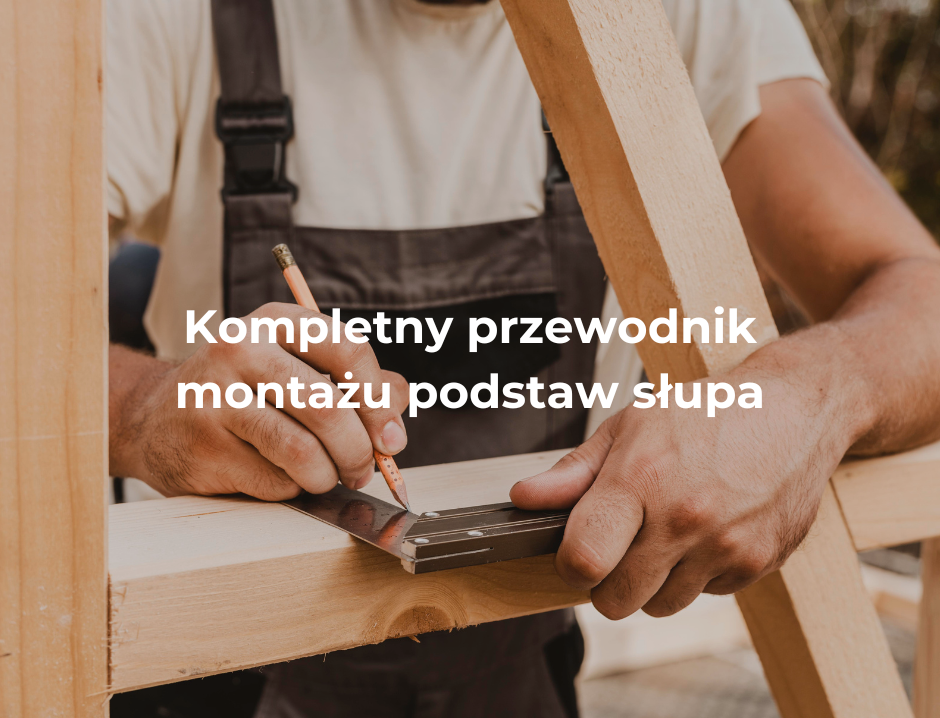 kompletny przewodnik montażu podstaw słupa