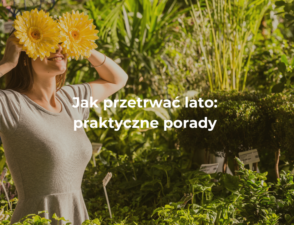 Jak przetrwać lato: praktyczne porady 