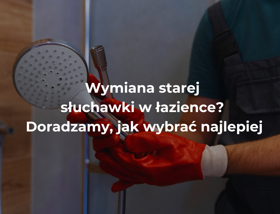 Wymiana starej słuchawki w łazience? Doradzamy, jak wybrać najlepiej