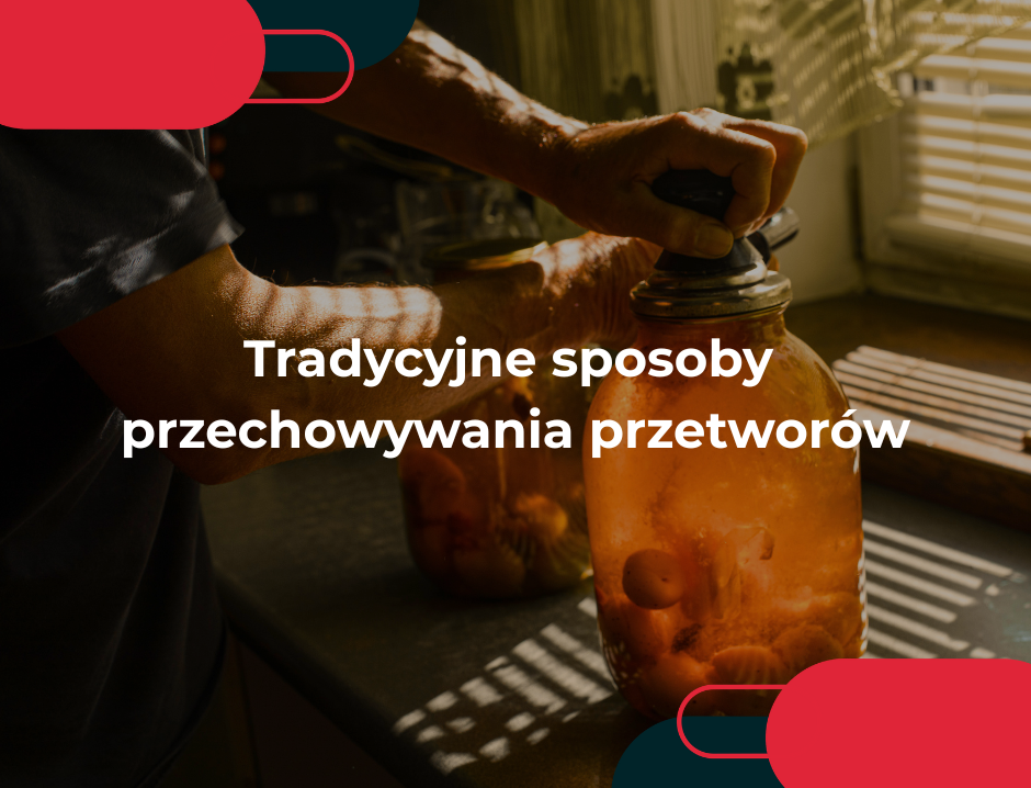 Tradycyjne sposoby przechowywania przetworów