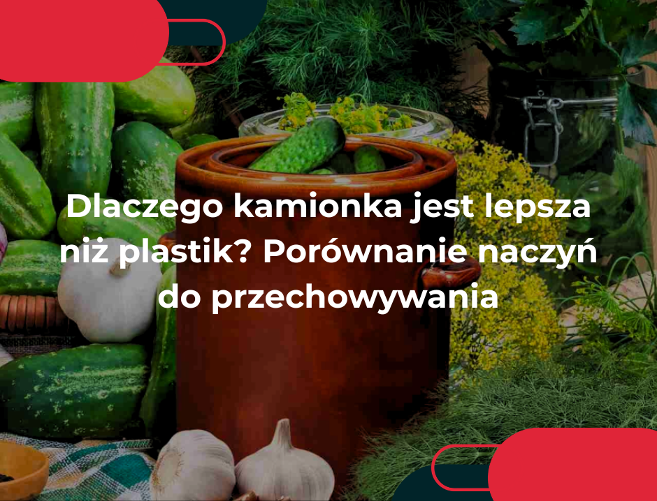 Dlaczego kamionka jest lepsza niż plastik? Porównanie naczyń do przechowywania