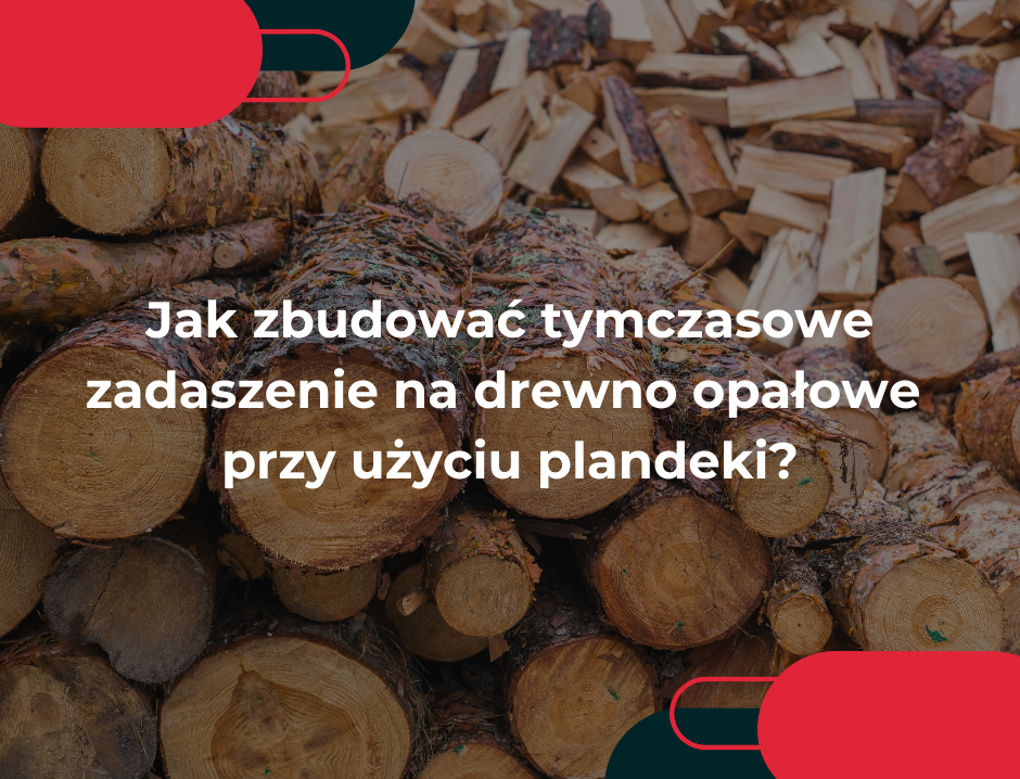 Jak zbudować tymczasowe zadaszenie na drewno opałowe przy użyciu plandeki?