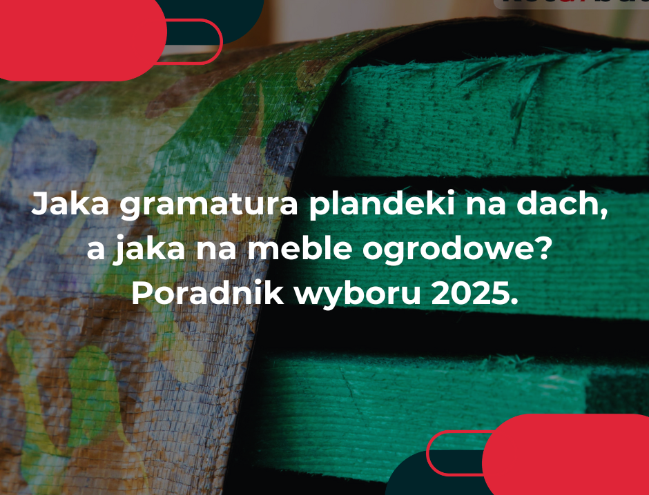 Jaka gramatura plandeki na dach, a jaka na meble ogrodowe? Poradnik wyboru 2025.