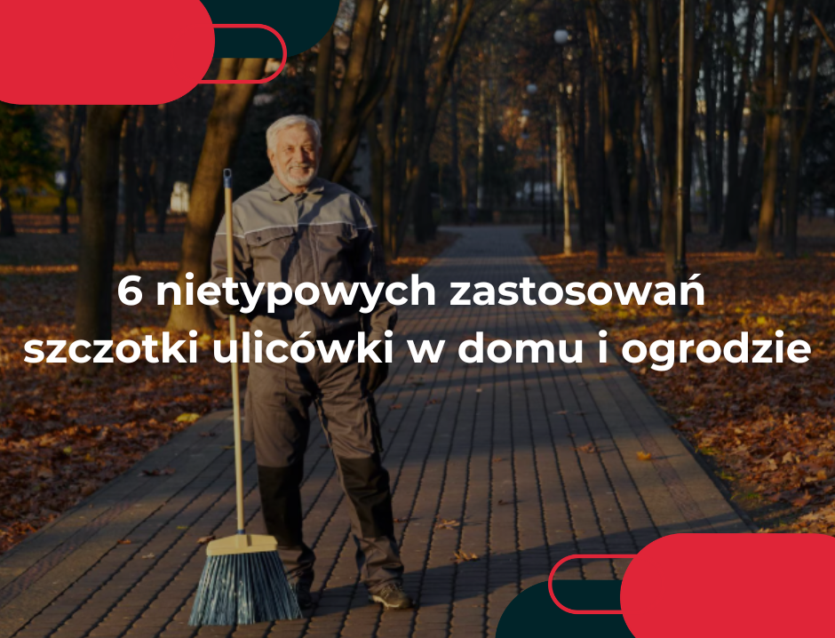 6 nietypowych zastosowań szczotki ulicówki w domu i ogrodzie