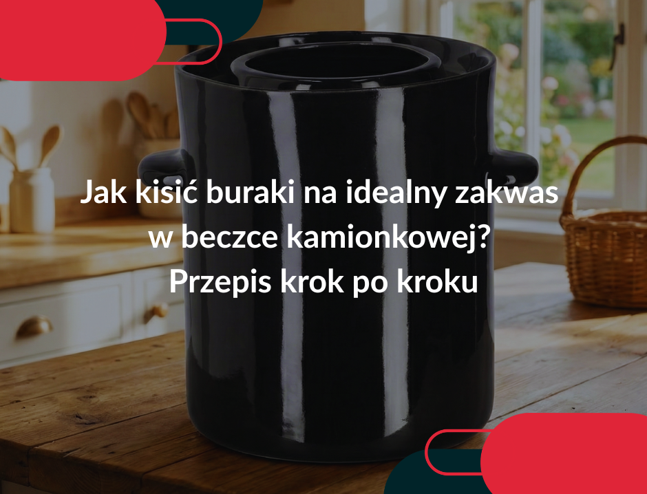 Jak kisić buraki na idealny zakwas w beczce kamionkowej? Przepis krok po kroku