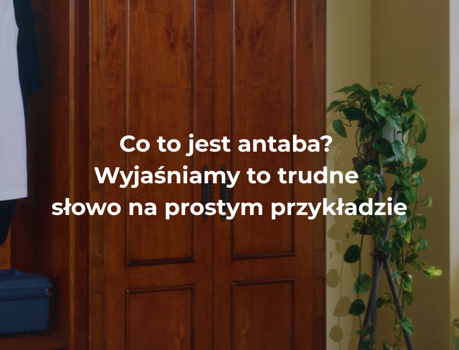 Co to jest antaba? Wyjaśniamy to trudne słowo na prostym przykładzie