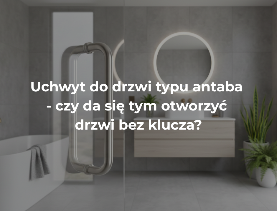 Uchwyt do drzwi typu antaba - czy da się tym otworzyć drzwi bez klucza?