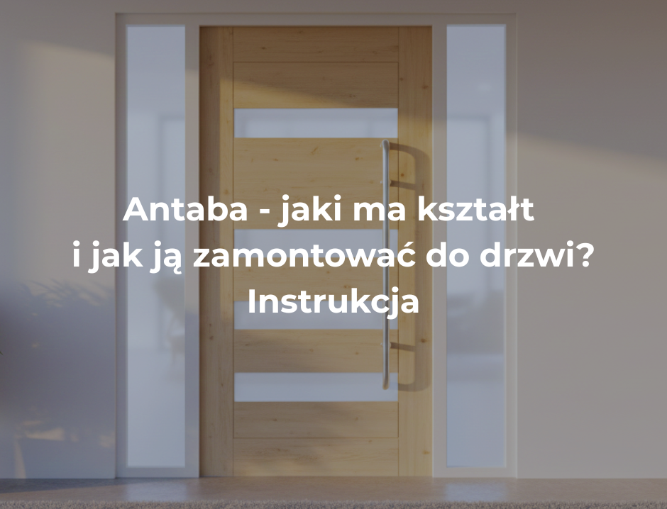 Antaba - jaki ma kształt i jak ją zamontować do drzwi? Instrukcja