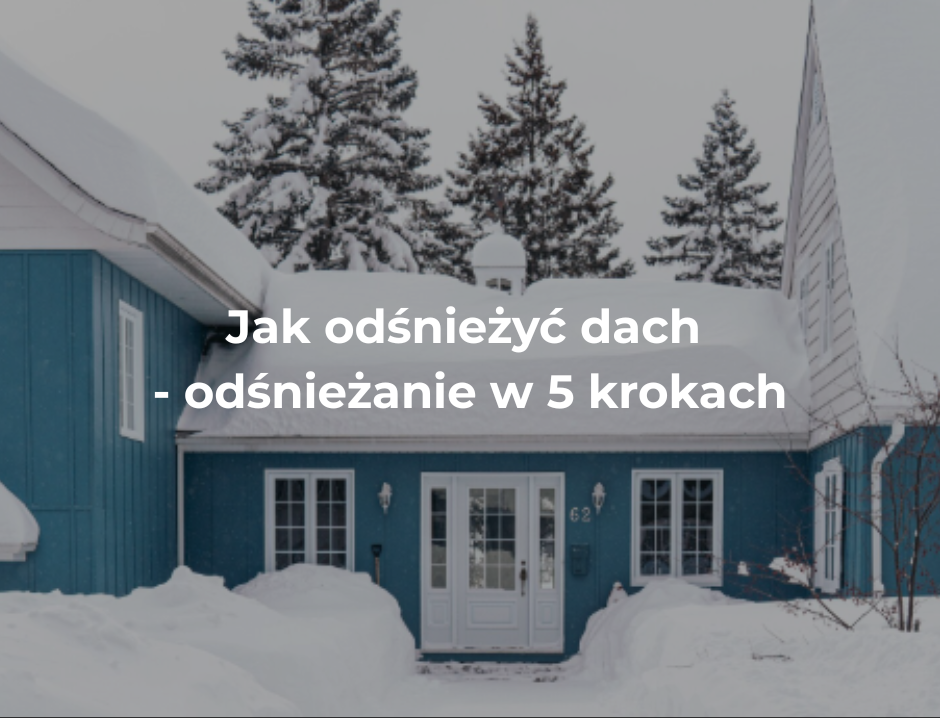 Jak odśnieżyć dach - odśnieżanie w 5 krokach