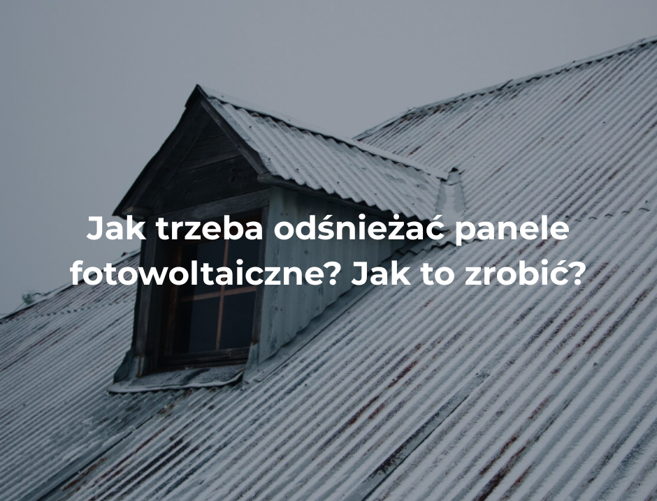 Jak trzeba odśnieżać panele fotowoltaiczne? Jak to zrobić?