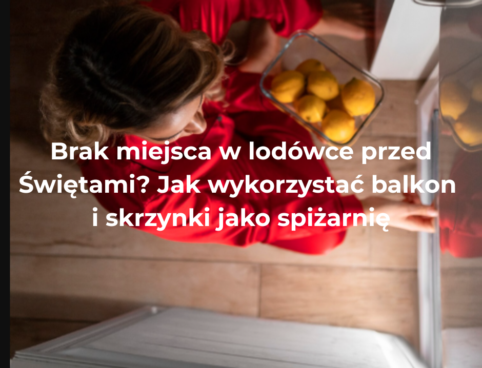 Brak miejsca w lodówce przed Świętami? Jak wykorzystać balkon i skrzynki jako spiżarnię