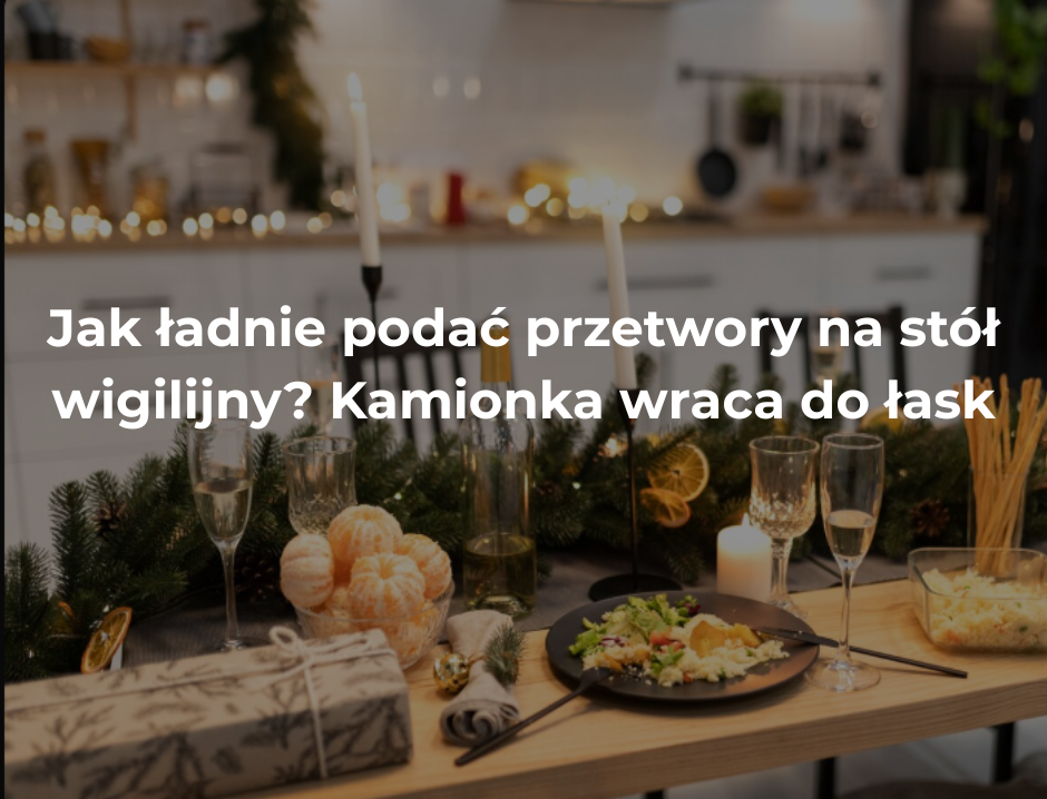 Jak ładnie podać przetwory na stół wigilijny? Kamionka wraca do łask